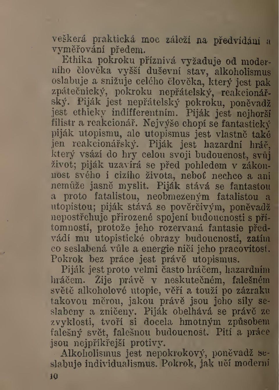 Piják jest nepátelský pokroku, ponvadž jest ethicky indifferentním. Piják jest nejhorší filistr a reakcioná.