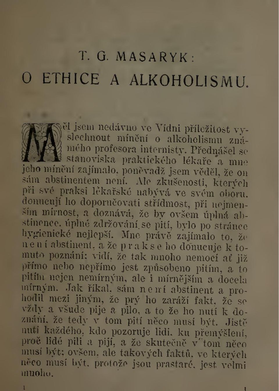 Ale zkušenosti, kterých pi své praksi lékaské nabývá ve svém oboru, donucují ho doporuovati stídmost, pi nejmenším mírnost, a doznává, že by ovšem úplná abstinence, úplné zdržování, se pití, bylo po