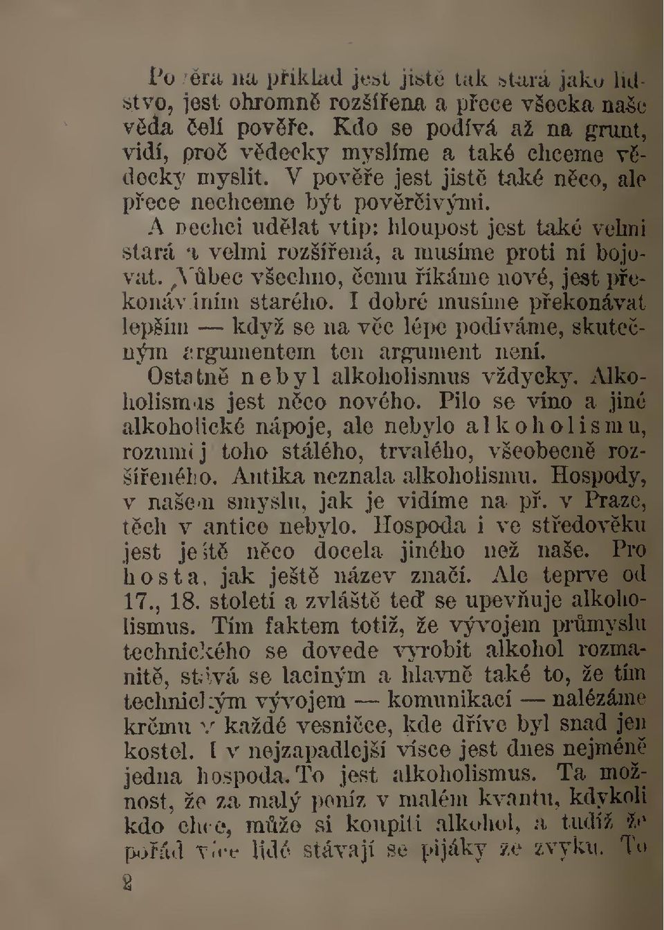 ,^'bec všechno, emu íkáme nové, je«t pekonav írúm starého. I dobré musíme pekonávat lepším když se na vc léi)e podíváme, skuteným argumentem ten argument není. Ostatn nebyl alkoholismus vždycky.