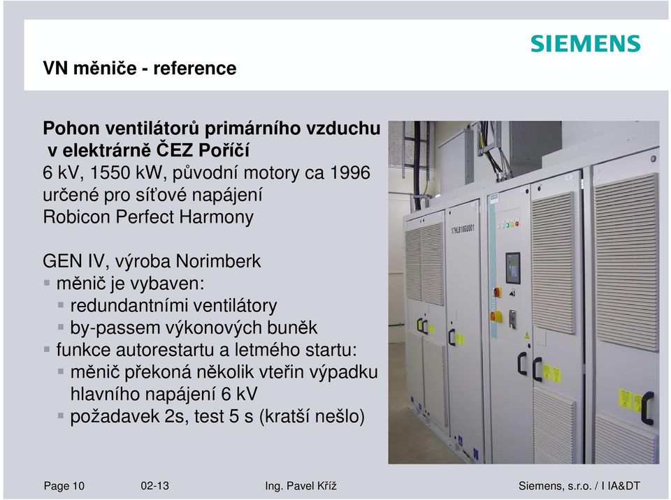 redundantními ventilátory by-passem výkonových buněk funkce autorestartu a letmého startu: měnič překoná