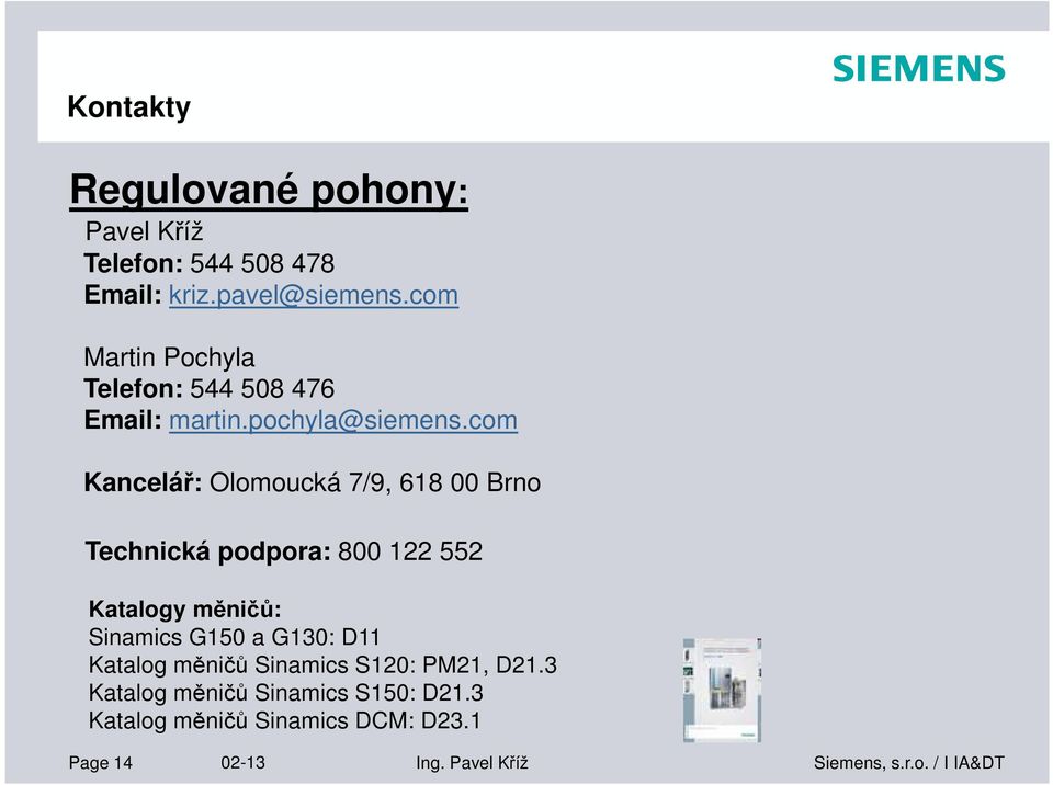 com Kancelář: Olomoucká 7/9, 618 00 Brno Technická podpora: 800 122 552 Katalogy měničů: Sinamics G150