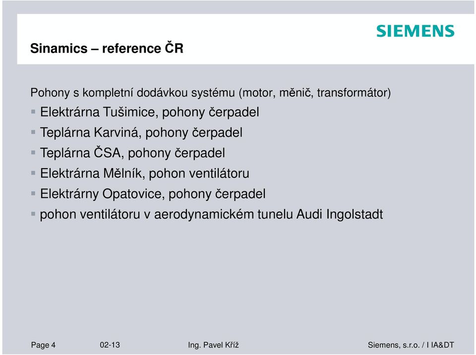 pohony čerpadel Elektrárna Mělník, pohon ventilátoru Elektrárny Opatovice, pohony