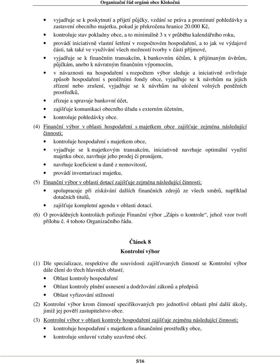 všech možností tvorby v části příjmové, vyjadřuje se k finančním transakcím, k bankovním účtům, k přijímaným úvěrům, půjčkám, anebo k návratným finančním výpomocím, v návaznosti na hospodaření s