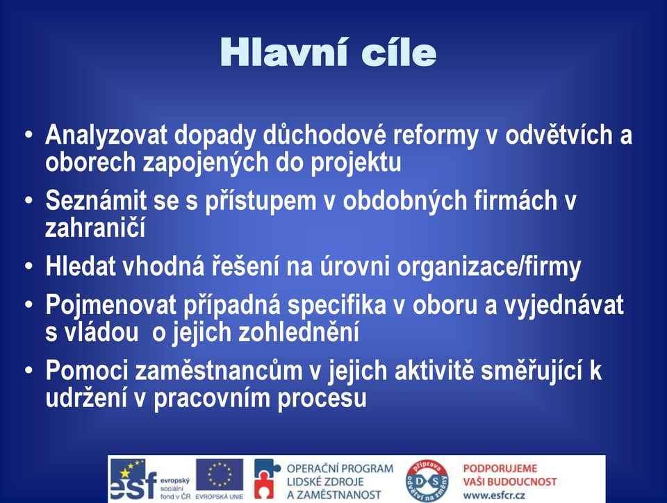 úrovni organizace/firmy Pojmenovat případná specifika v oboru a vyjednávat s vládou o