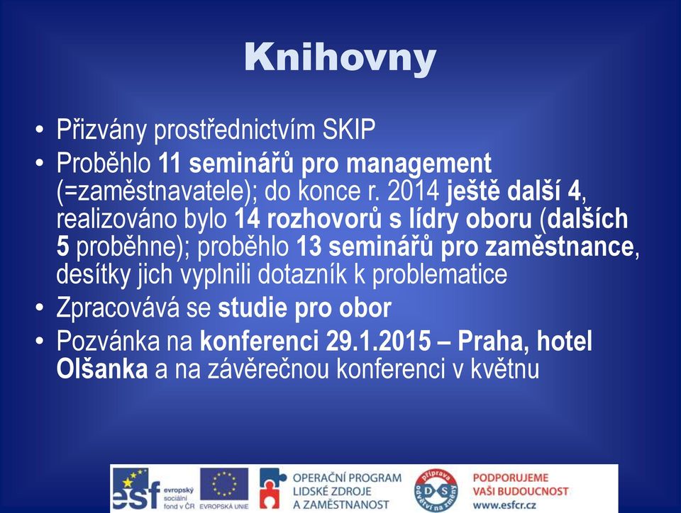 2014 ještě další 4, realizováno bylo 14 rozhovorů s lídry oboru (dalších 5 proběhne); proběhlo 13
