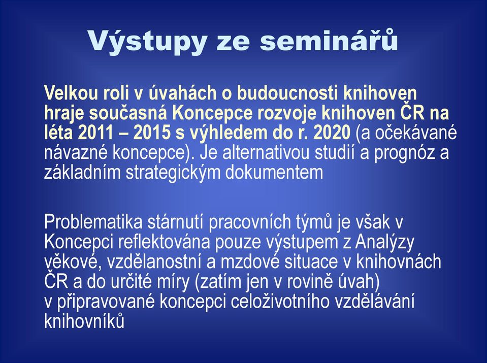 Je alternativou studií a prognóz a základním strategickým dokumentem Problematika stárnutí pracovních týmů je však v Koncepci