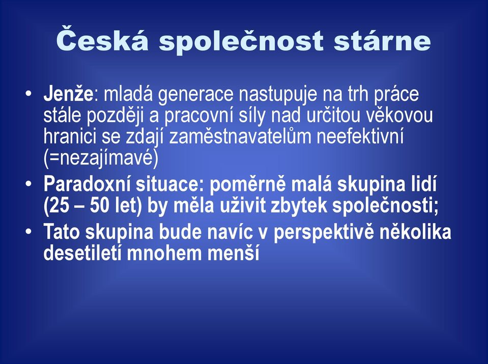 (=nezajímavé) Paradoxní situace: poměrně malá skupina lidí (25 50 let) by měla