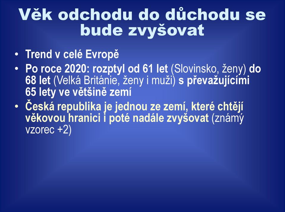 muži) s převažujícími 65 lety ve většině zemí Česká republika je jednou