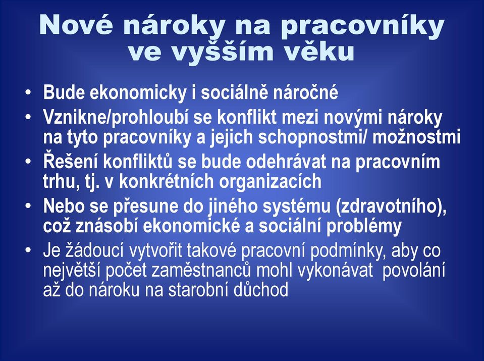 v konkrétních organizacích Nebo se přesune do jiného systému (zdravotního), což znásobí ekonomické a sociální problémy Je