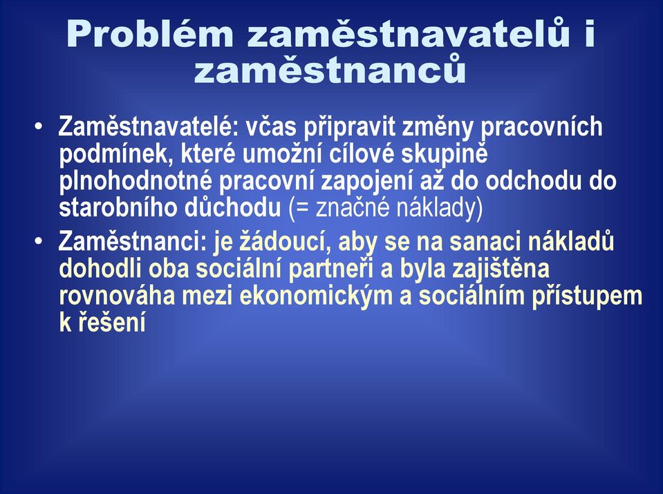 starobního důchodu (= značné náklady) Zaměstnanci: je žádoucí, aby se na sanaci nákladů