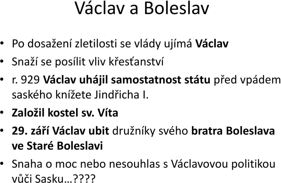 929 Václav uhájil samostatnost státu před vpádem saského knížete Jindřicha I.