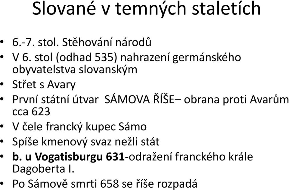 státní útvar SÁMOVA ŘÍŠE obrana proti Avarům cca 623 V čele francký kupec Sámo Spíše