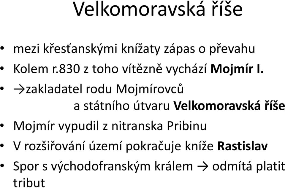 zakladatel rodu Mojmírovců a státního útvaru Velkomoravská říše Mojmír