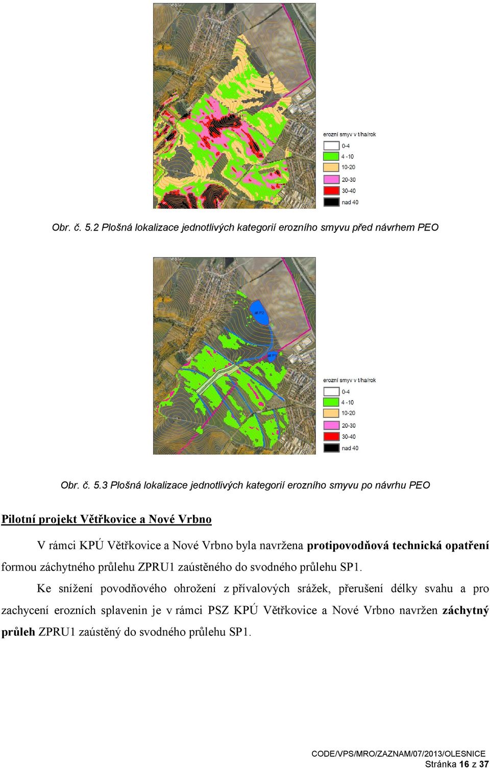 Pilotní projekt Větřkovice a Nové Vrbno V rámci KPÚ Větřkovice a Nové Vrbno byla navržena protipovodňová technická opatření formou záchytného