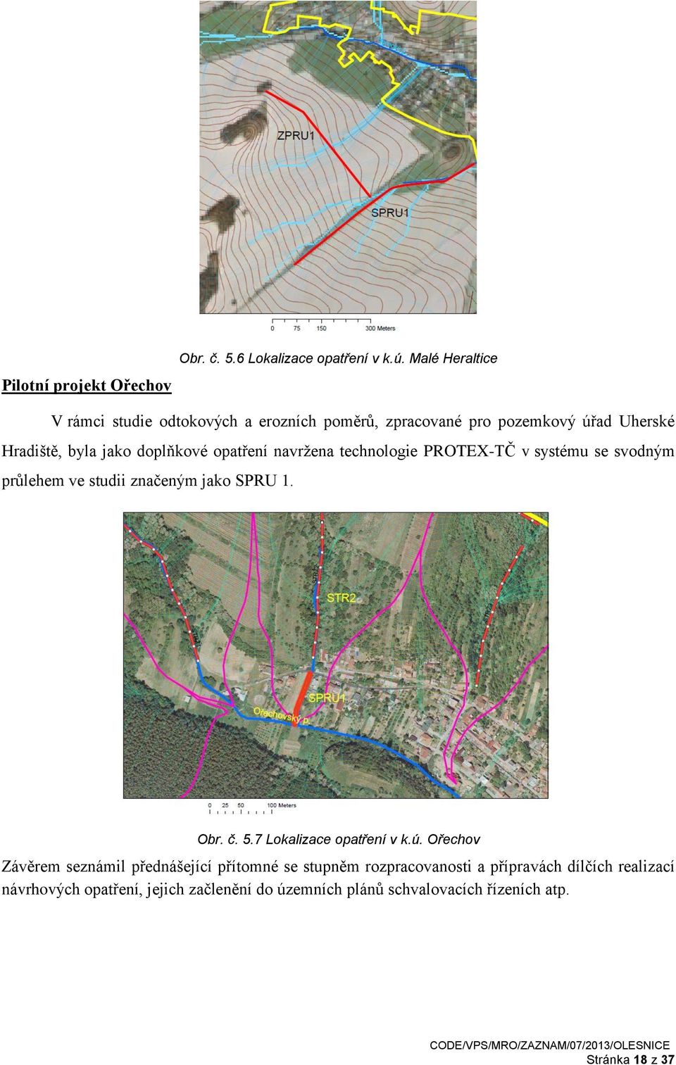 opatření navržena technologie PROTEX-TČ v systému se svodným průlehem ve studii značeným jako SPRU 1. Obr. č. 5.