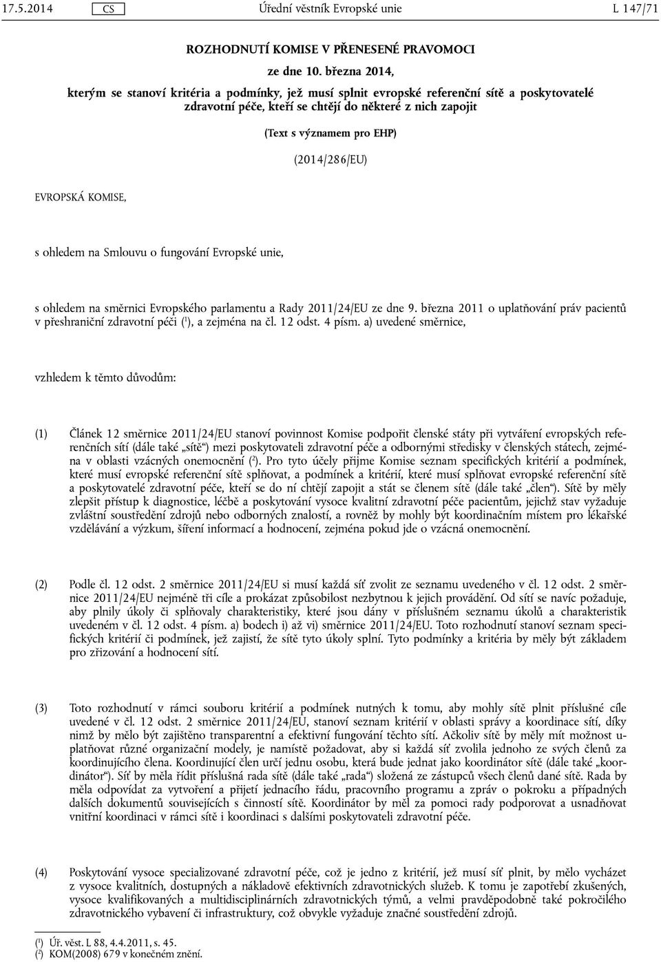 (2014/286/EU) EVROPSKÁ KOMISE, s ohledem na Smlouvu o fungování Evropské unie, s ohledem na směrnici Evropského parlamentu a Rady 2011/24/EU ze dne 9.