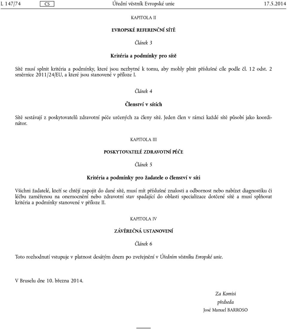 Jeden člen v rámci každé sítě působí jako koordinátor.