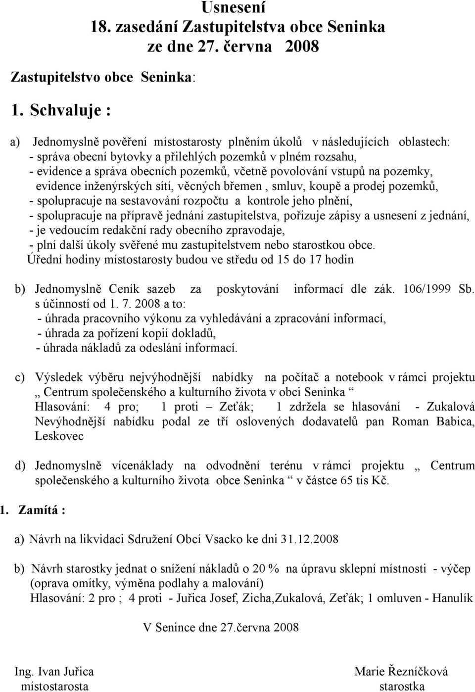 povolování vstupů na pozemky, evidence inženýrských sítí, věcných břemen, smluv, koupě a prodej pozemků, - spolupracuje na sestavování rozpočtu a kontrole jeho plnění, - spolupracuje na přípravě