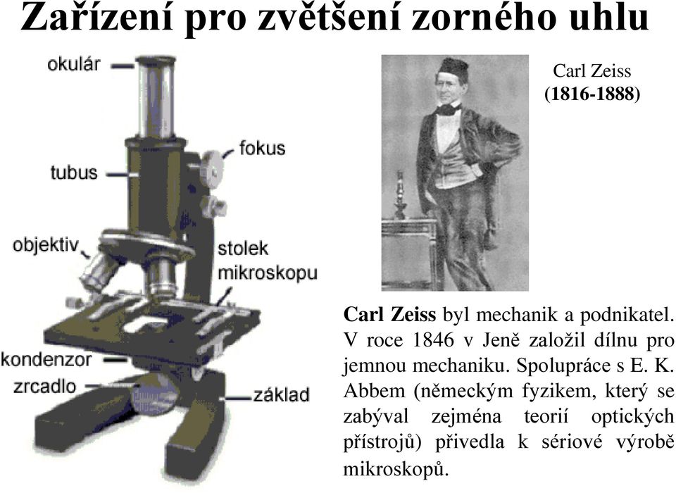 V roce 1846 v Jeně založil dílnu pro jemnou mechaniku. Spolupráce s E.