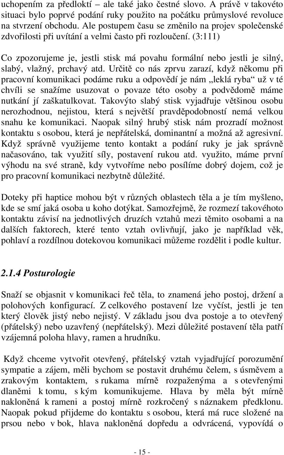 (3:111) Co zpozorujeme je, jestli stisk má povahu formální nebo jestli je silný, slabý, vlažný, prchavý atd.