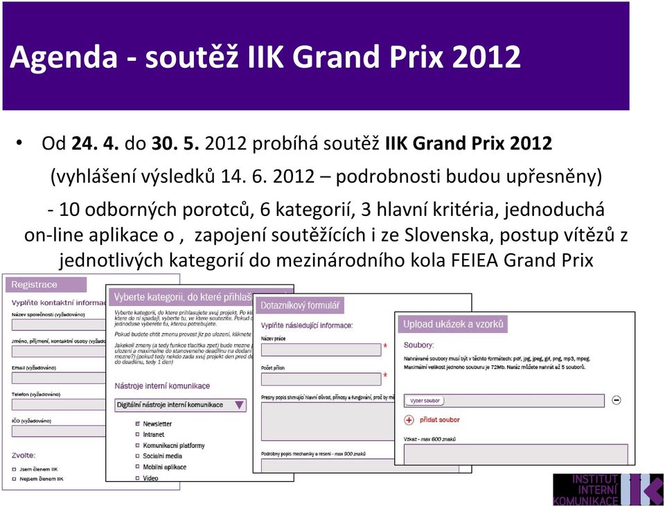 2012 podrobnosti budou upřesněny) - 10 odborných porotců, 6 kategorií, 3 hlavní kritéria,