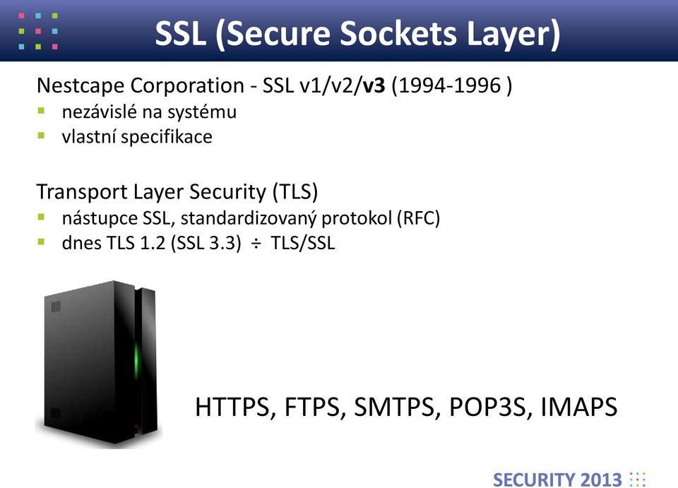 Layer Security (TLS) nástupce SSL, standardizovaný protokol