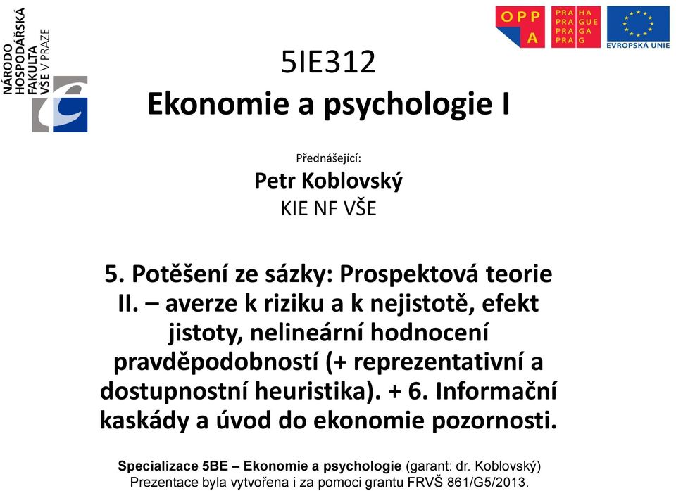 averze k riziku a k nejistotě, efekt jistoty, nelineární hodnocení pravděpodobností (+ reprezentativní a