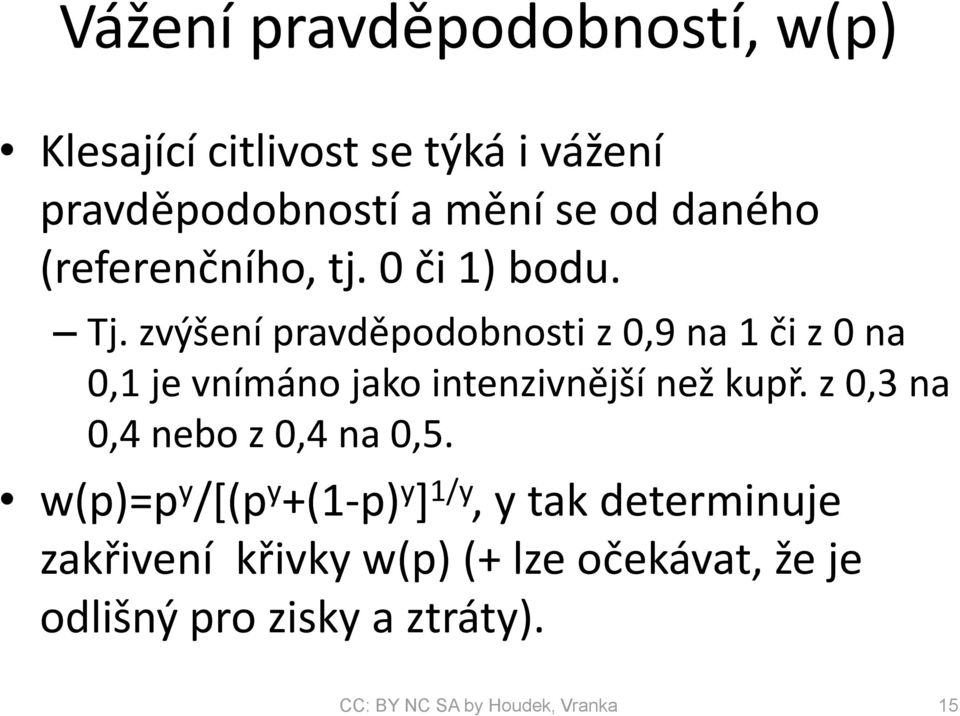 zvýšení pravděpodobnosti z 0,9 na 1 či z 0 na 0,1 je vnímáno jako intenzivnější než kupř.