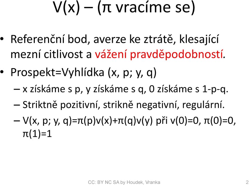 Prospekt=Vyhlídka (x, p; y, q) x získáme s p, y získáme s q, 0 získáme s 1-p-q.