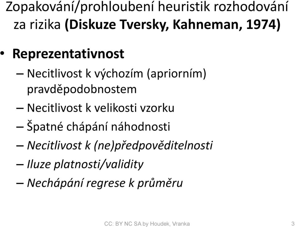 Necitlivost k velikosti vzorku Špatné chápání náhodnosti Necitlivost k