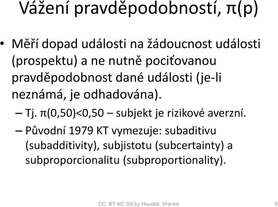 π(0,50)<0,50 subjekt je rizikové averzní.