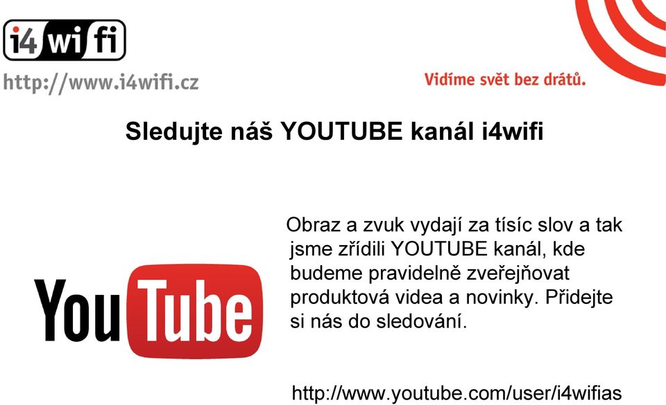 pravidelně zveřejňovat produktová videa a novinky.