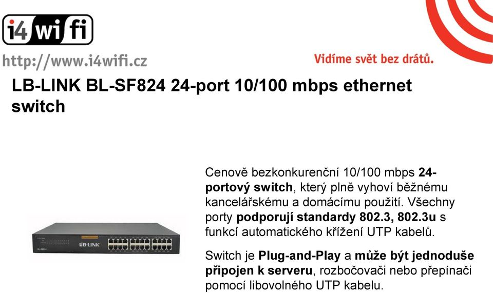 Všechny porty podporují standardy 802.3, 802.3u s funkcí automatického křížení UTP kabelů.