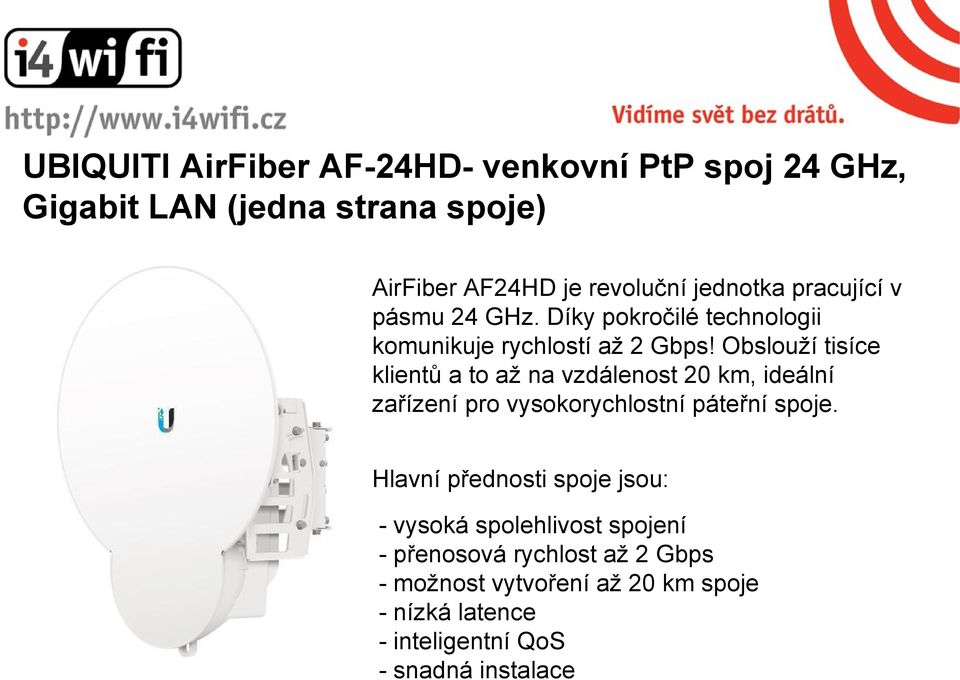 Obslouží tisíce klientů a to až na vzdálenost 20 km, ideální zařízení pro vysokorychlostní páteřní spoje.