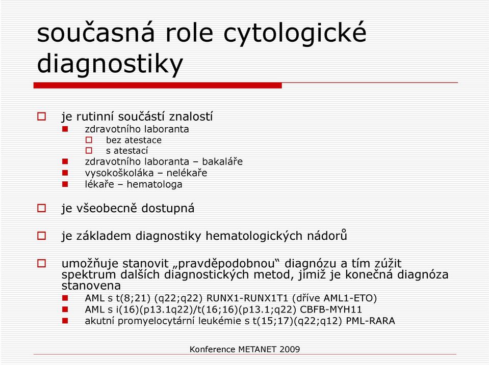 diagnózu a tím zúžit spektrum dalších diagnostických metod, jimiž je konečná diagnóza stanovena AML s t(8;21) (q22;q22) RUNX1-RUNX1T1 (dříve