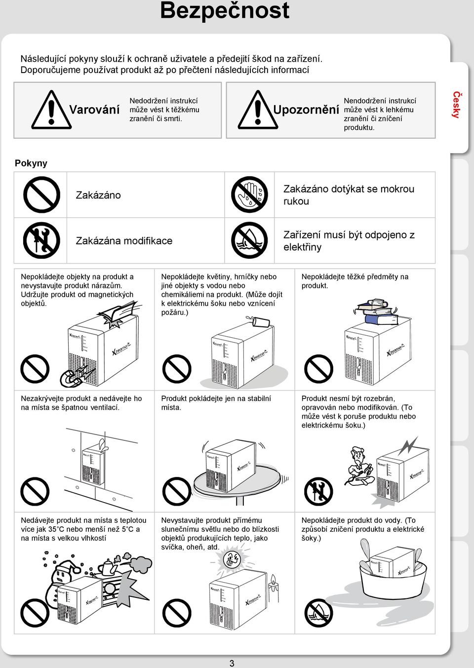 Upozornění Nendodrţení instrukcí můţe vést k lehkému zranění či zníčení produktu.