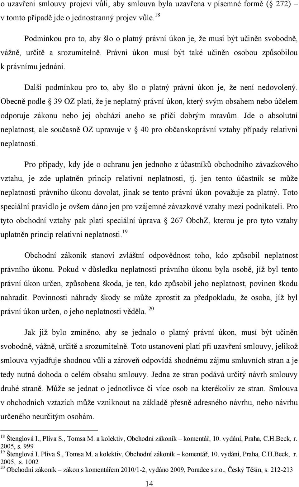 Další podmínkou pro to, aby šlo o platný právní úkon je, ţe není nedovolený.