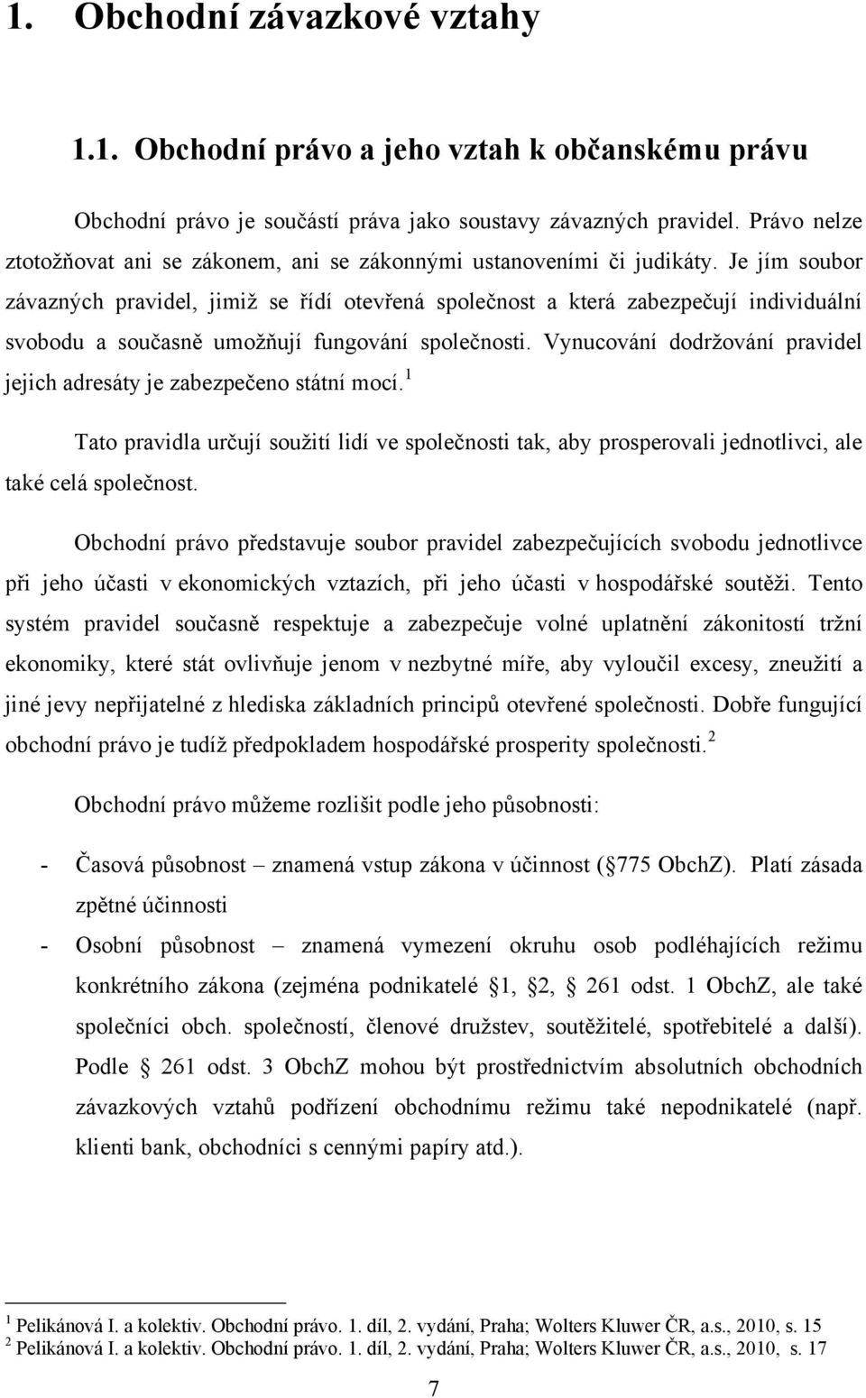 Je jím soubor závazných pravidel, jimiţ se řídí otevřená společnost a která zabezpečují individuální svobodu a současně umoţňují fungování společnosti.