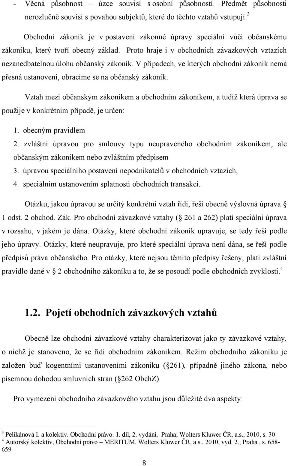 V případech, ve kterých obchodní zákoník nemá přesná ustanovení, obracíme se na občanský zákoník.