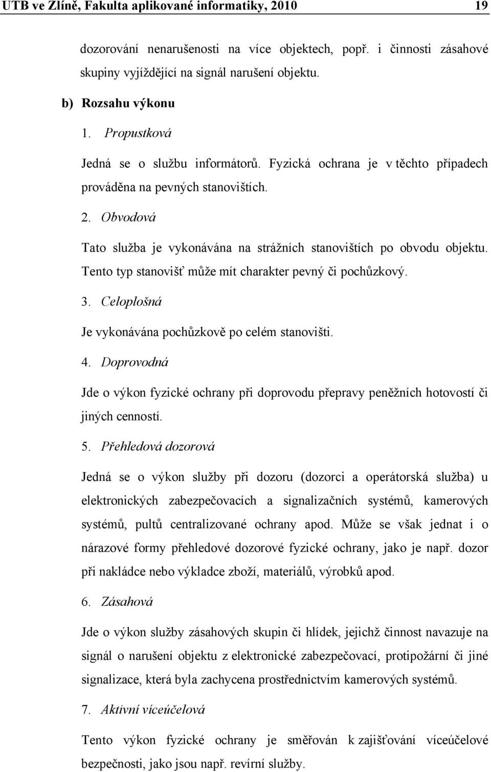 Tento typ stanovišť může mít charakter pevný či pochůzkový. 3. ៧勇 loploᘗ呷n Je vykonávána pochůzkově po celém stanovišti. 4.