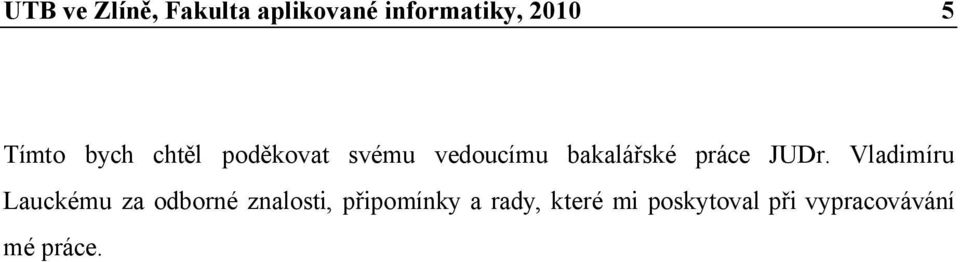 Vladimíru Lauckému za odborné znalosti, připomínky a
