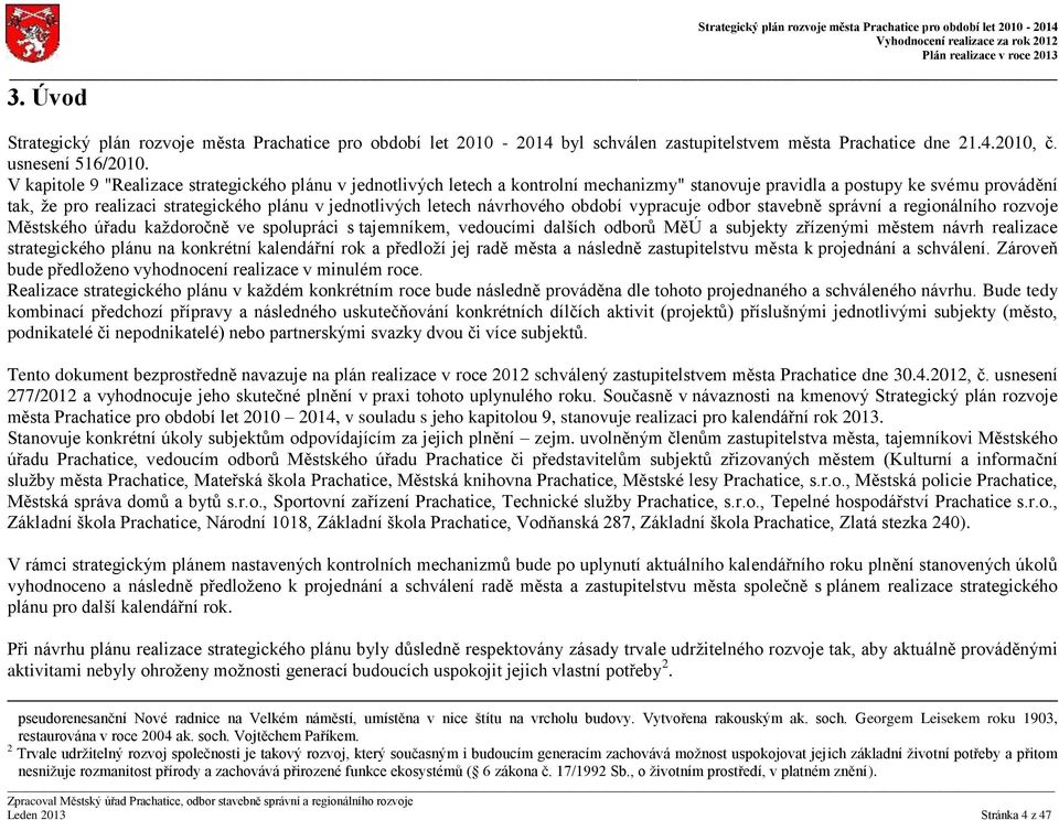 letech návrhového období vypracuje odbor stavebně správní a regionálního rozvoje Městského úřadu každoročně ve spolupráci s tajemníkem, vedoucími dalších odborů MěÚ a subjekty zřízenými městem návrh