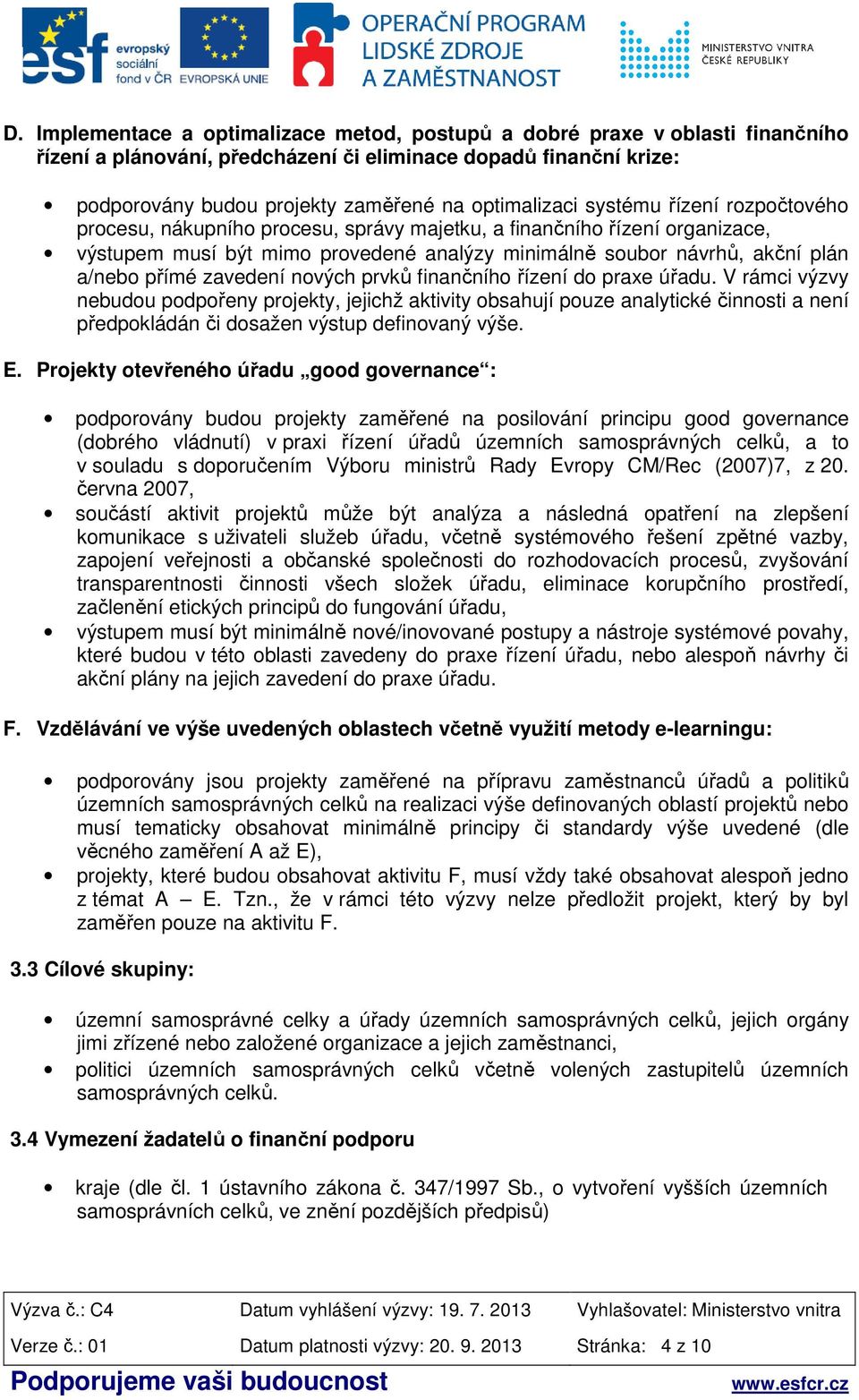 a/nebo přímé zavedení nových prvků finančního řízení do praxe úřadu.