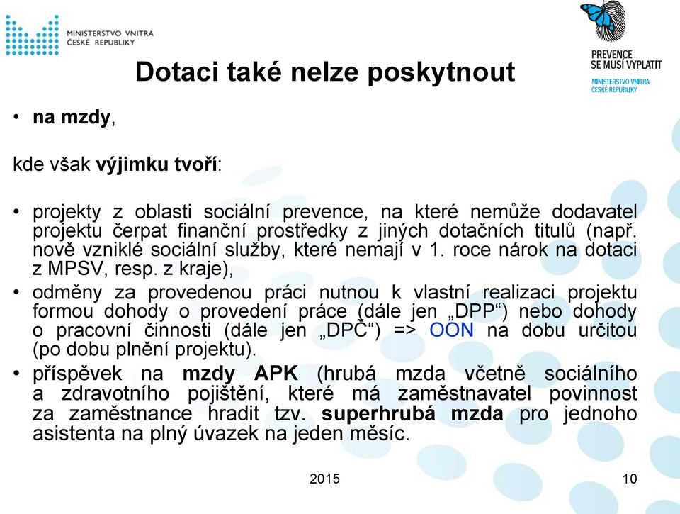 z kraje), odměny za provedenou práci nutnou k vlastní realizaci projektu formou dohody o provedení práce (dále jen DPP ) nebo dohody o pracovní činnosti (dále jen DPČ ) => OON