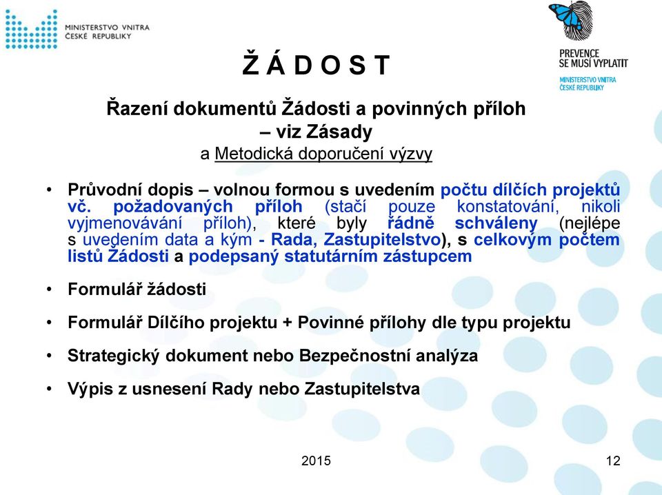 požadovaných příloh (stačí pouze konstatování, nikoli vyjmenovávání příloh), které byly řádně schváleny (nejlépe s uvedením data a kým -