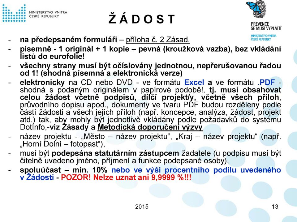 pdf - shodná s podaným originálem v papírové podobě!, tj. musí obsahovat celou žádost včetně podpisů, dílčí projekt/y, včetně všech příloh, průvodního dopisu apod.