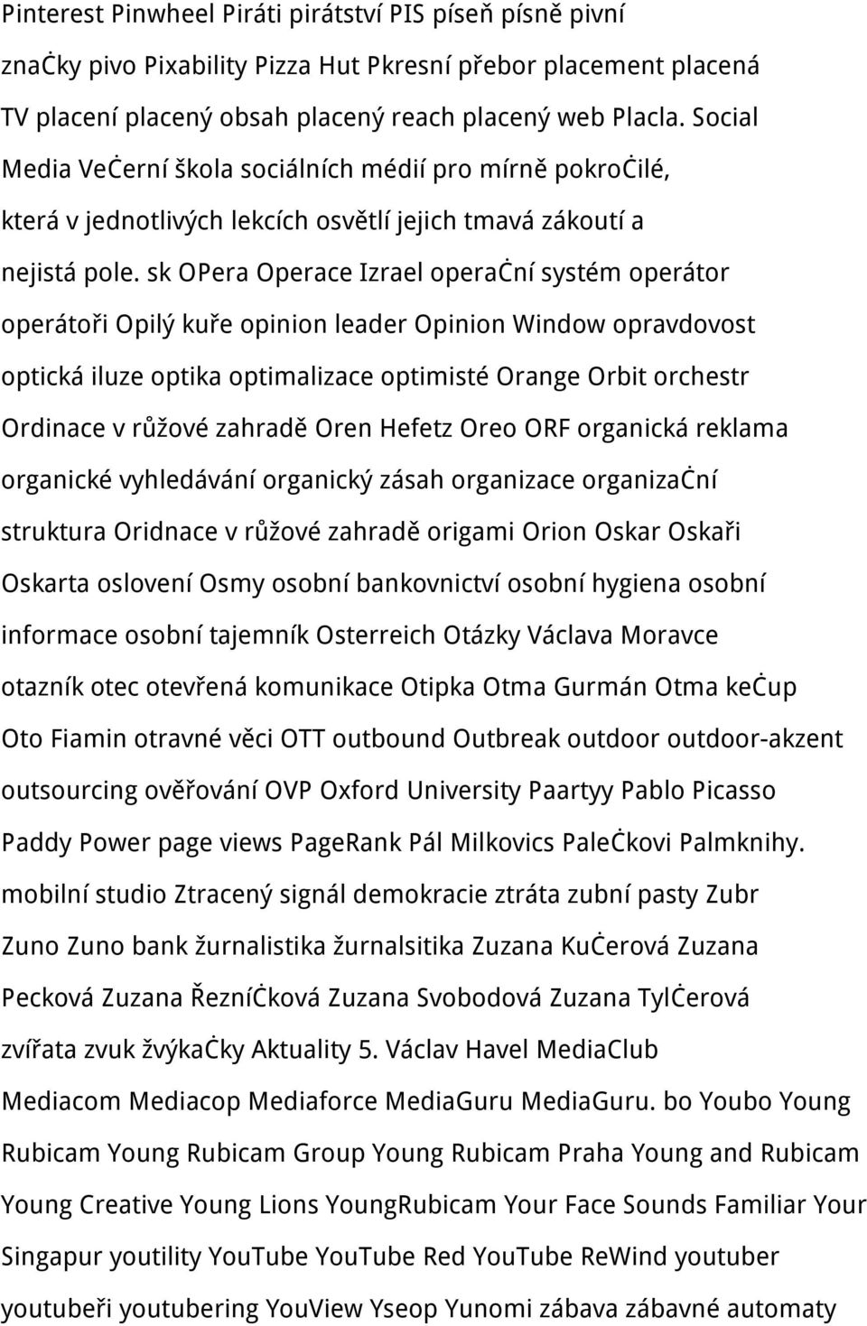 sk OPera Operace Izrael operační systém operátor operátoři Opilý kuře opinion leader Opinion Window opravdovost optická iluze optika optimalizace optimisté Orange Orbit orchestr Ordinace v růžové