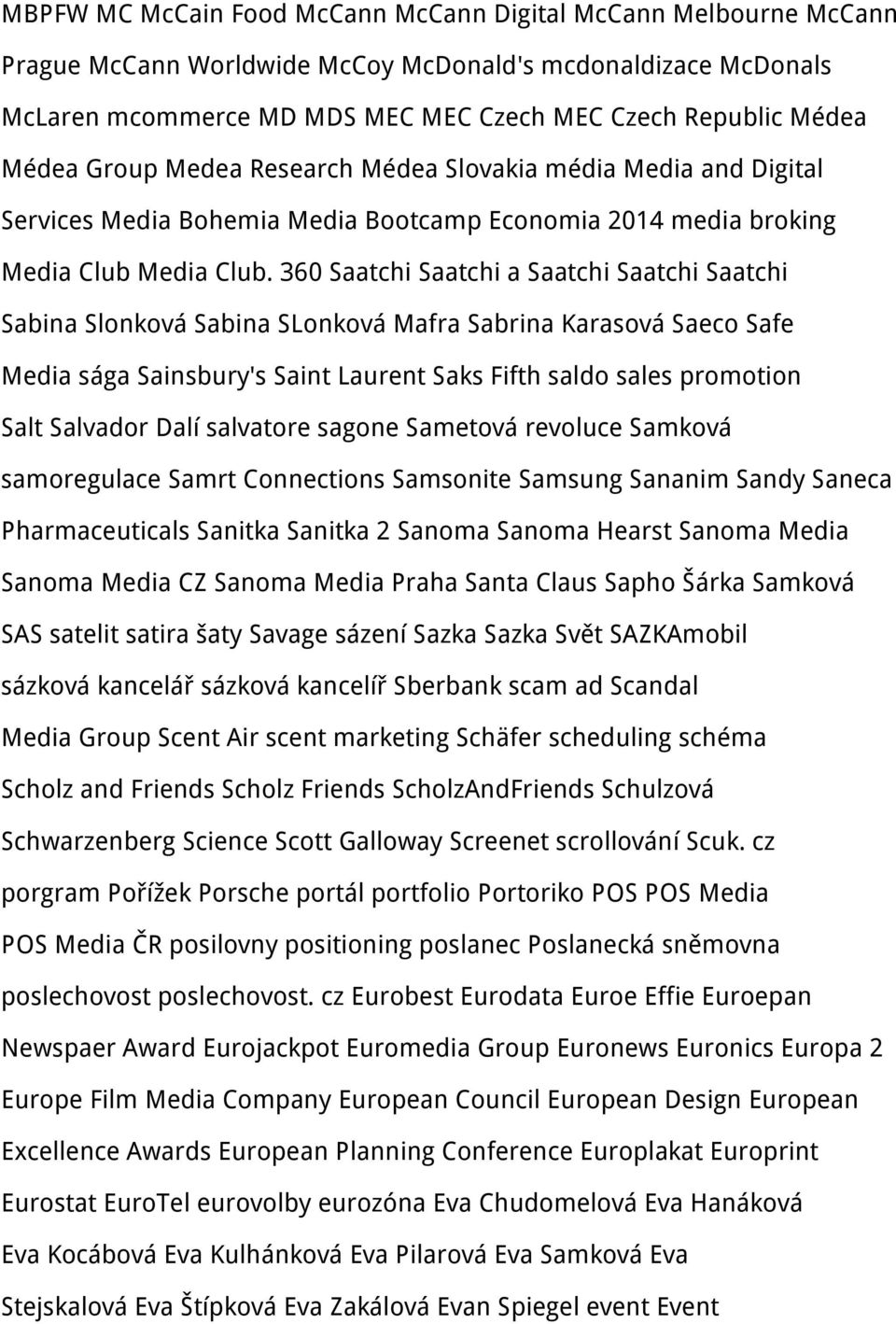 360 Saatchi Saatchi a Saatchi Saatchi Saatchi Sabina Slonková Sabina SLonková Mafra Sabrina Karasová Saeco Safe Media sága Sainsbury's Saint Laurent Saks Fifth saldo sales promotion Salt Salvador