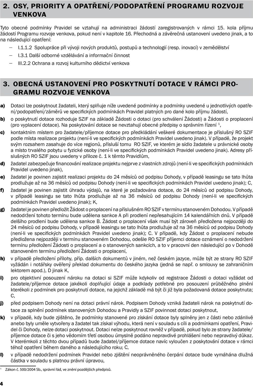 inovací) v zemědělství I.3.1 Další odborné vzdělávání a informační činnost III.2.2 Ochrana a rozvoj kulturního dědictví venkova 3.