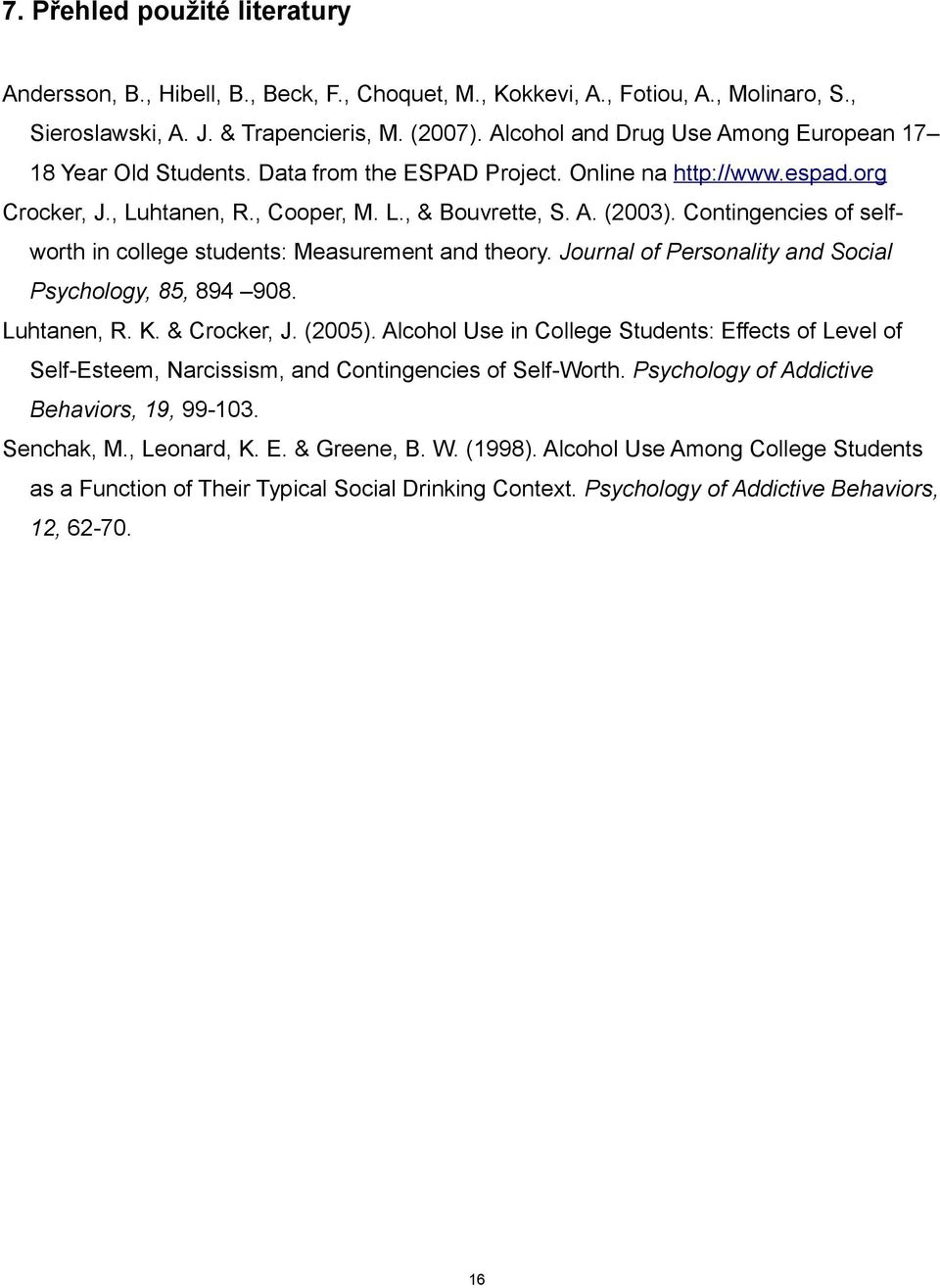 Contingencies of selfworth in college students: Measurement and theory. Journal of Personality and Social Psychology, 8, 89 98. Luhtanen, R. K. & Crocker, J. ().